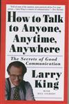 How to talk to anyone, anytime, anyswhere: the secrets of good communication