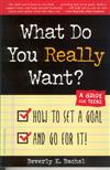 What do you really want? : how to set a goal and go for it! : a guide for teens