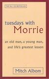 Tuesdays with Morrie: an old man, a young man, and life's greatest lesson