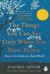 The things you can see only when you slow down : how to be calm in a busy world