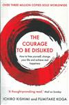 The courage to be dislike: How to free yourself, change your life and achieve real happiness
